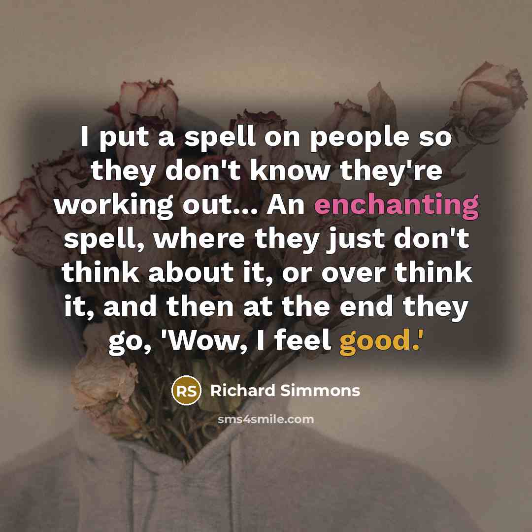 “I put a spell on people so they don't know…” quote by Richard Simmons