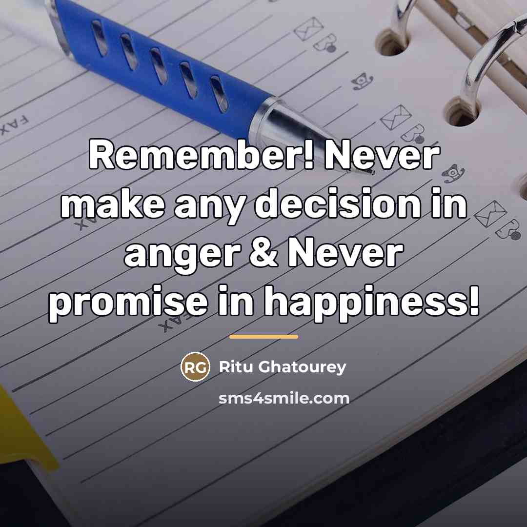 “Remember! Never make any decision in anger & Never promise…” quote by Ritu Ghatourey