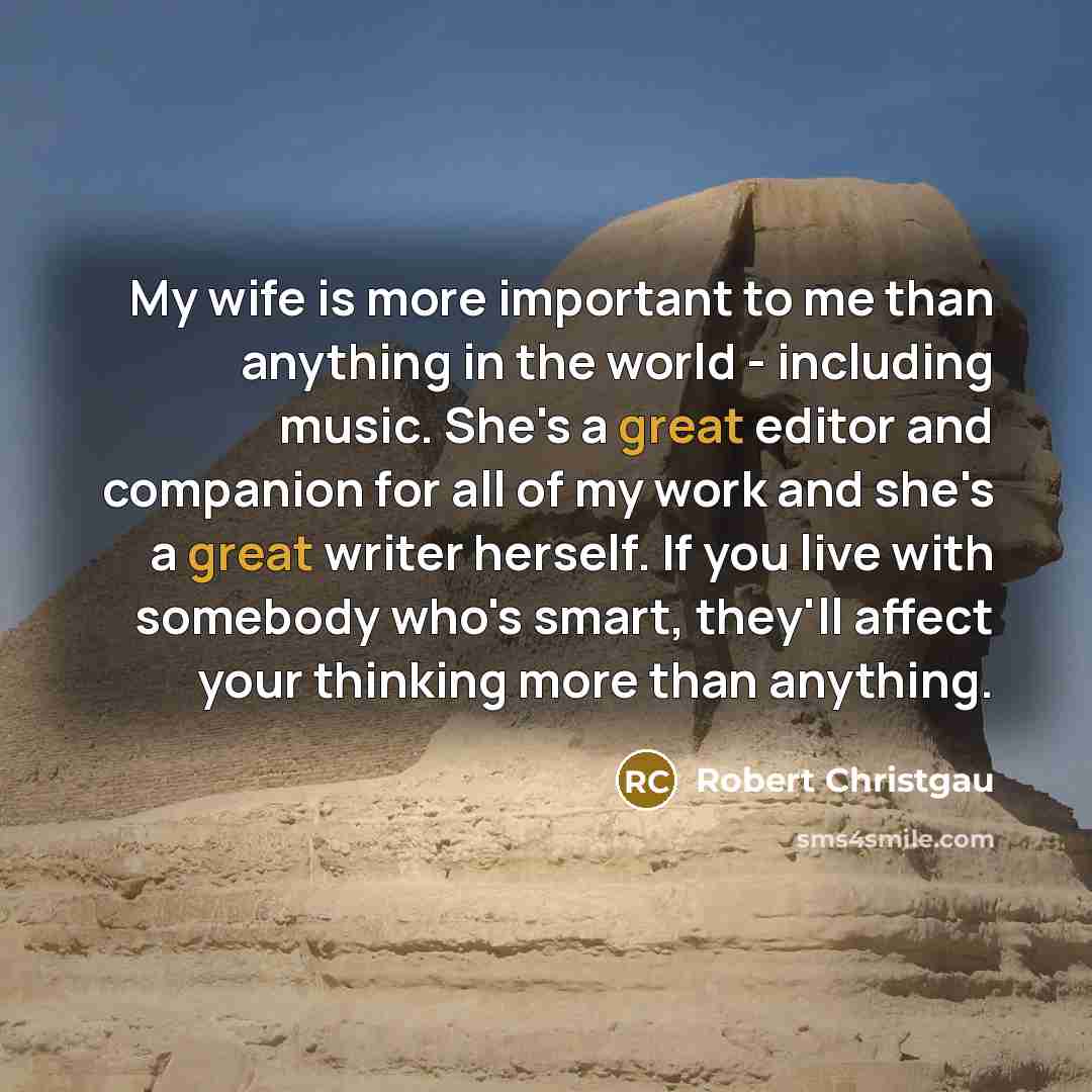 “My wife is more important to me than anything in…” quote by Robert Christgau