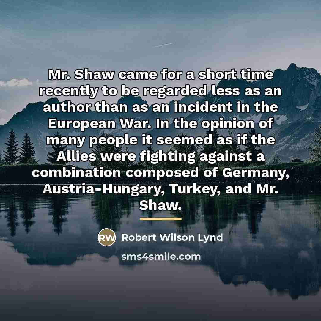 “Mr. Shaw came for a short time recently to be…” quote by Robert Wilson Lynd