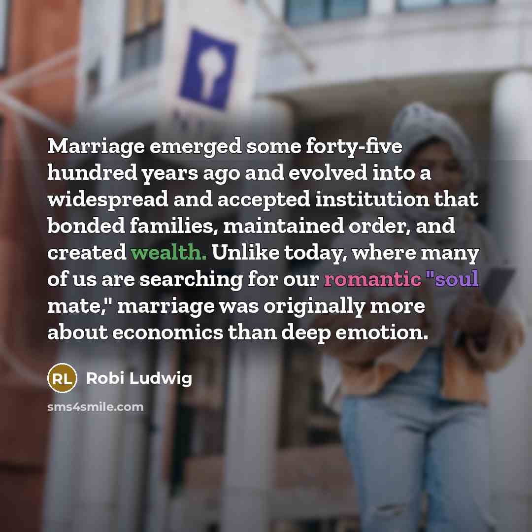 “Marriage emerged some forty-five hundred years ago and evolved into…” quote by Robi Ludwig