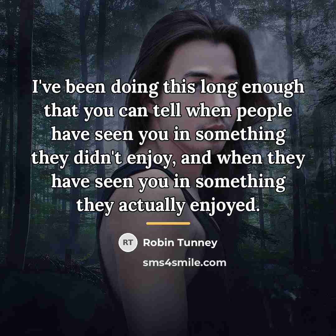 “I've been doing this long enough that you can tell…” quote by Robin Tunney