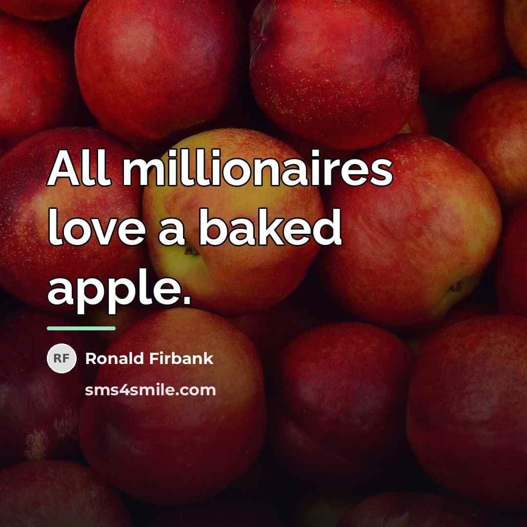 “All millionaires love a baked apple.…” quote by Ronald Firbank