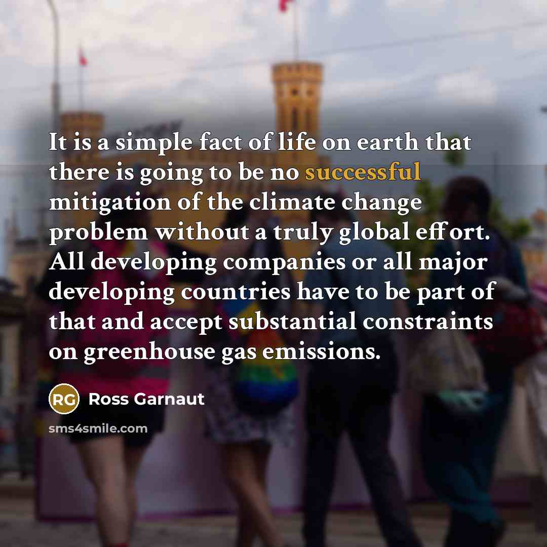 “It is a simple fact of life on earth that…” quote by Ross Garnaut