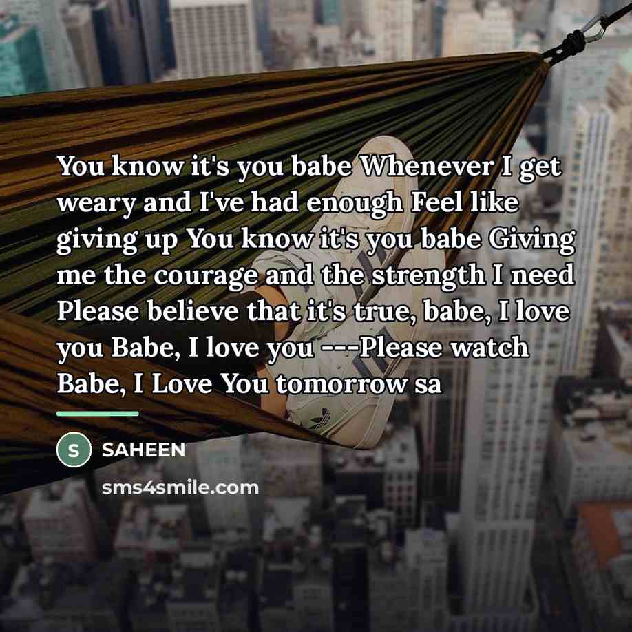 “You know it's you babe Whenever I get weary and…” quote by SAHEEN