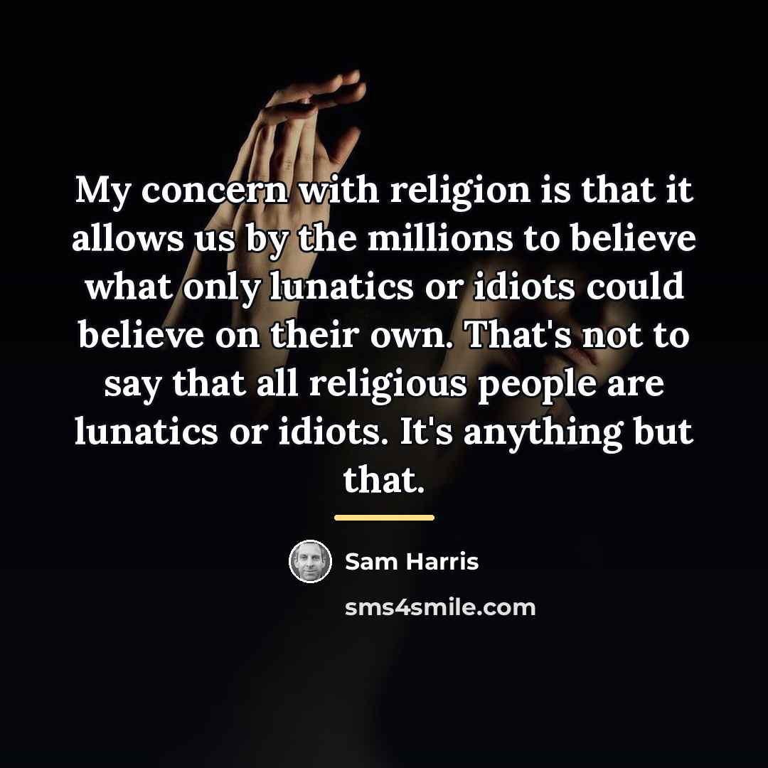 “My concern with religion is that it allows us by…” quote by Sam Harris