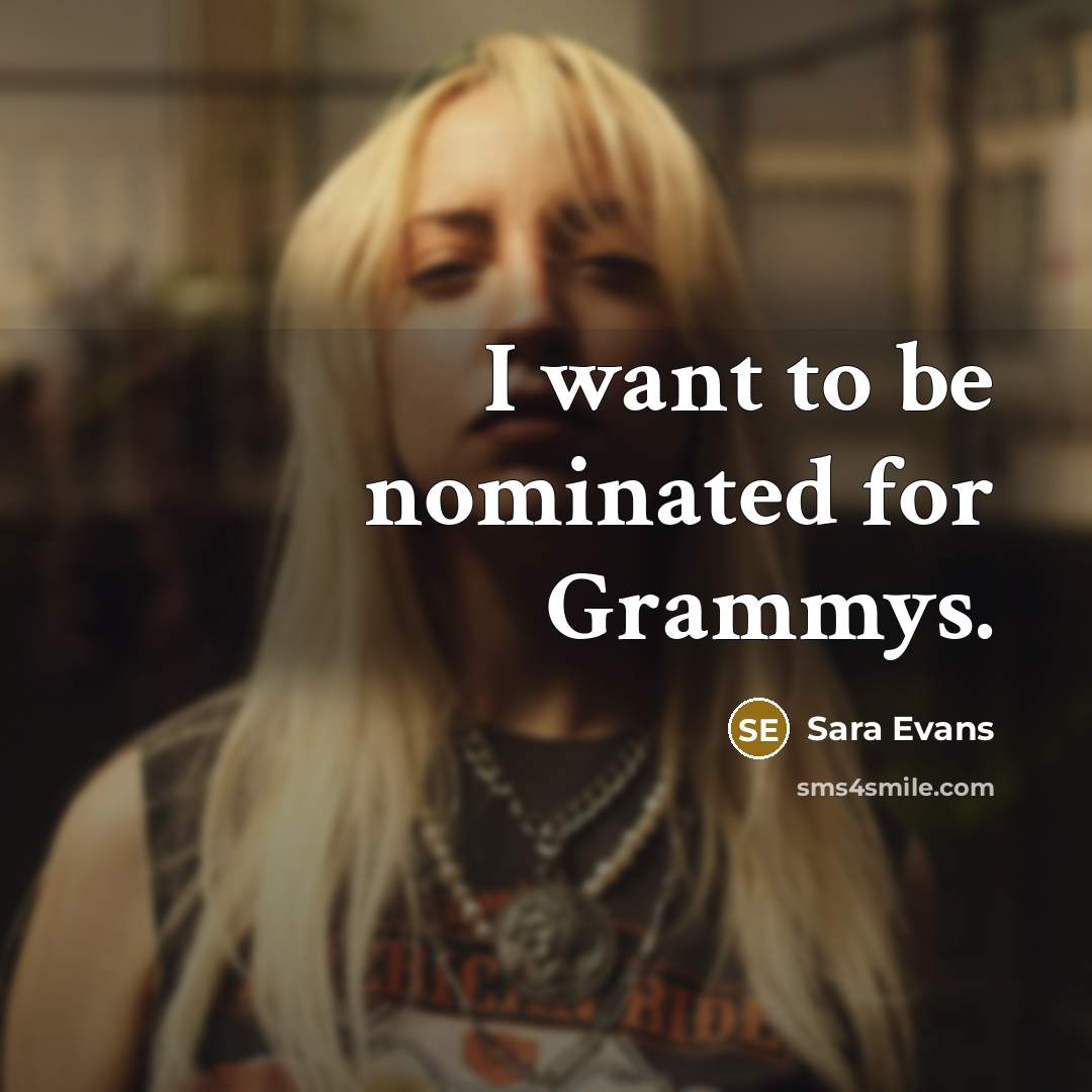 “I want to be nominated for Grammys.…” quote by Sara Evans