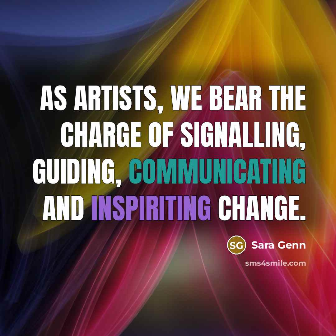 “As artists, we bear the charge of signalling, guiding, communicating…” quote by Sara Genn