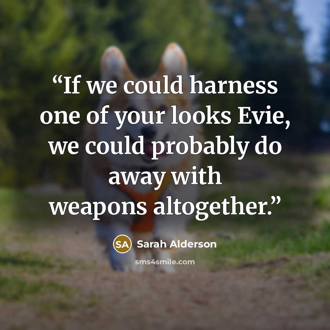 “If we could harness one of your looks Evie, we could probably do away with weapons altogether.” quote by Sarah Alderson