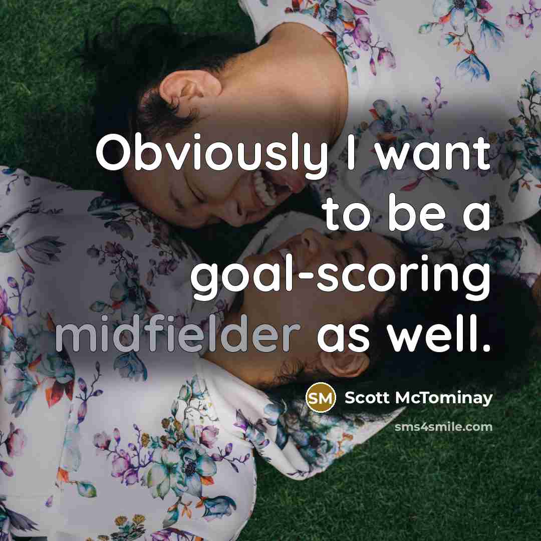 “Obviously I want to be a goal-scoring midfielder as well.” quote by Scott McTominay