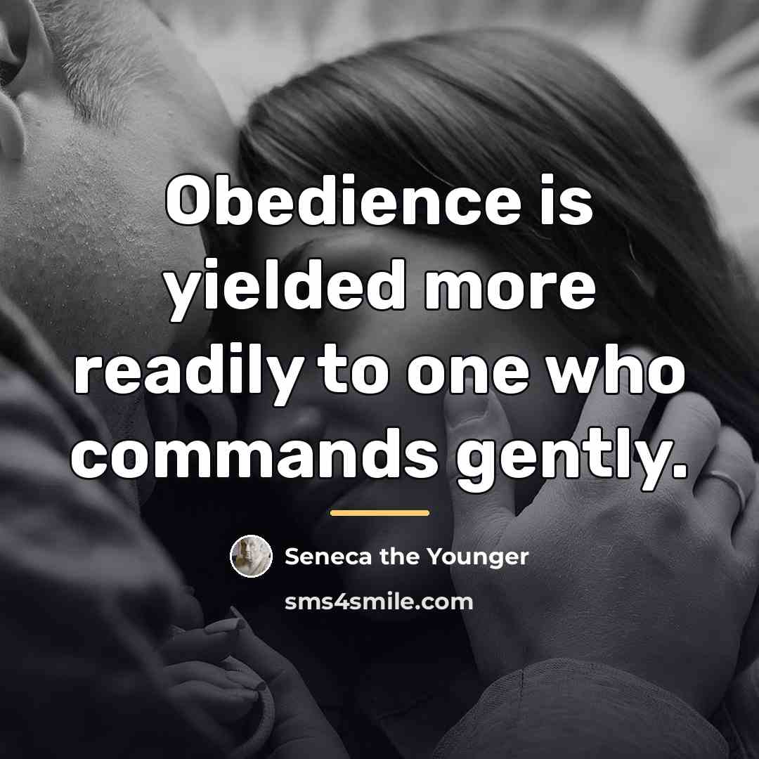 “Obedience is yielded more readily to one who commands gently.…” quote by Seneca the Younger