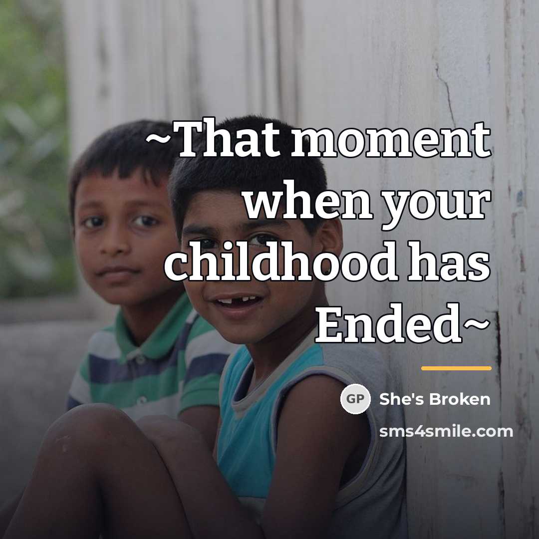 “~That moment when your childhood has Ended~…” quote by She's Broken