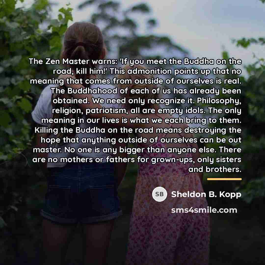 “The Zen Master warns: 'If you meet the Buddha on…” quote by Sheldon B. Kopp