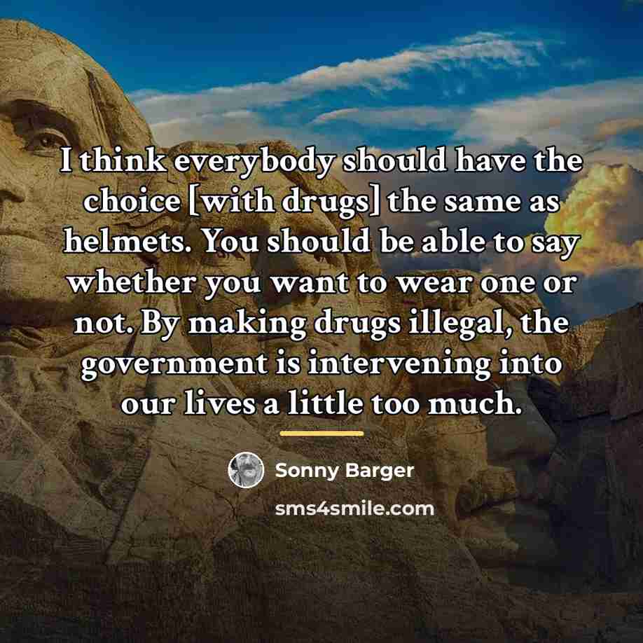 “I think everybody should have the choice [with drugs] the…” quote by Sonny Barger