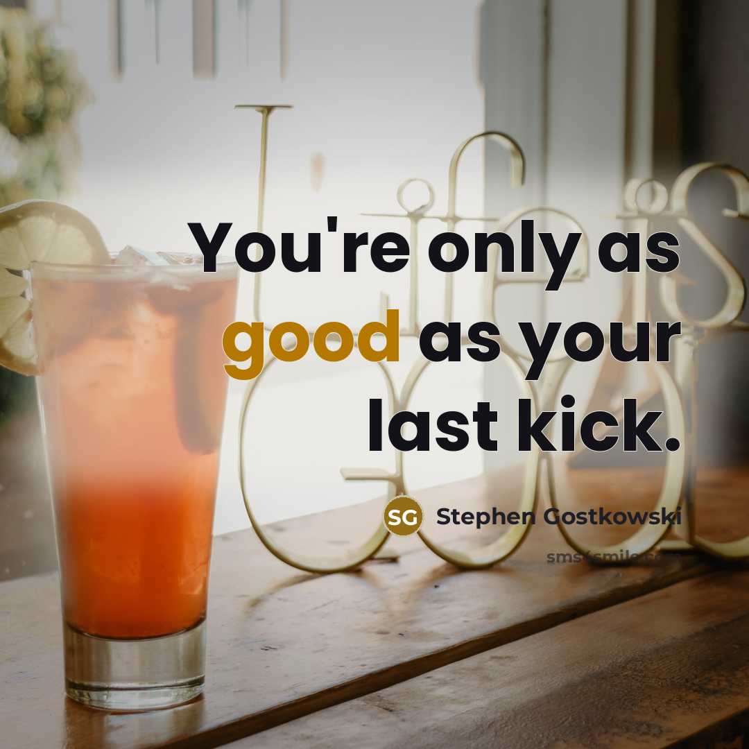 “You're only as good as your last kick.…” quote by Stephen Gostkowski