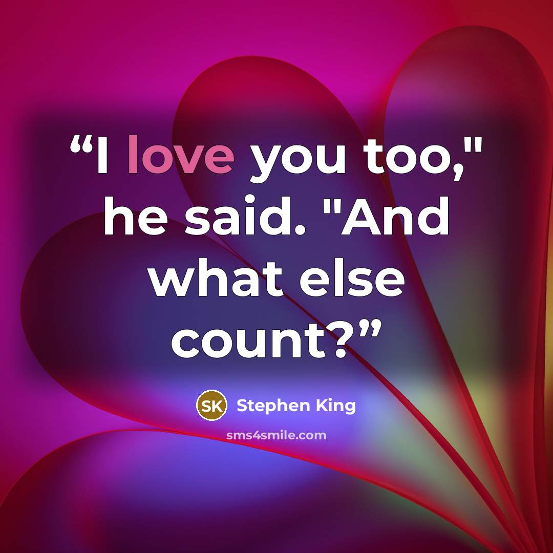 “I love you too," he said. "And what else count?” quote by Stephen King