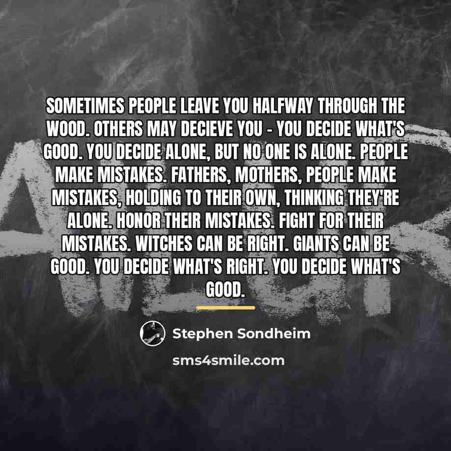 “Sometimes people leave you halfway through the wood. Others may…” quote by Stephen Sondheim