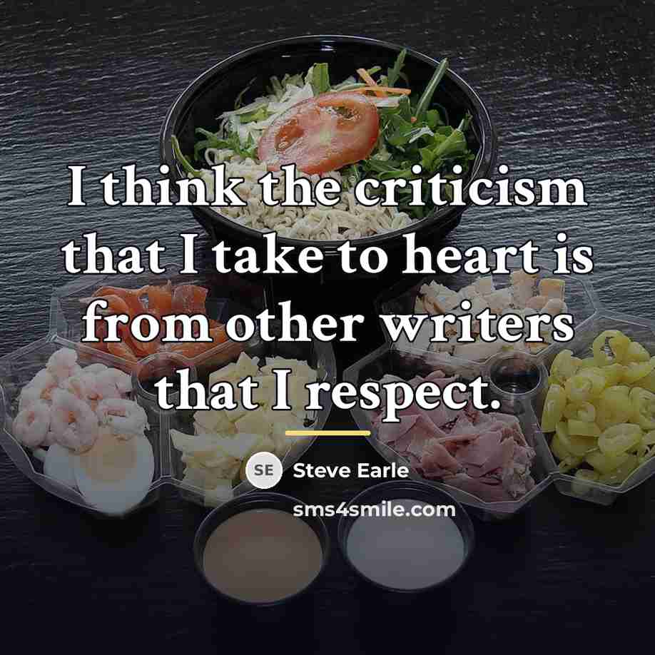 “I think the criticism that I take to heart is…” quote by Steve Earle