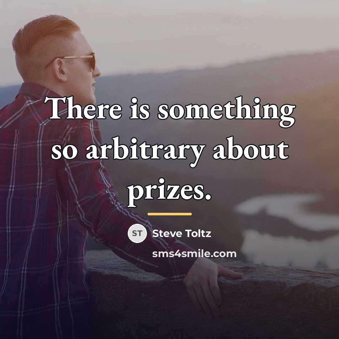 “There is something so arbitrary about prizes.…” quote by Steve Toltz