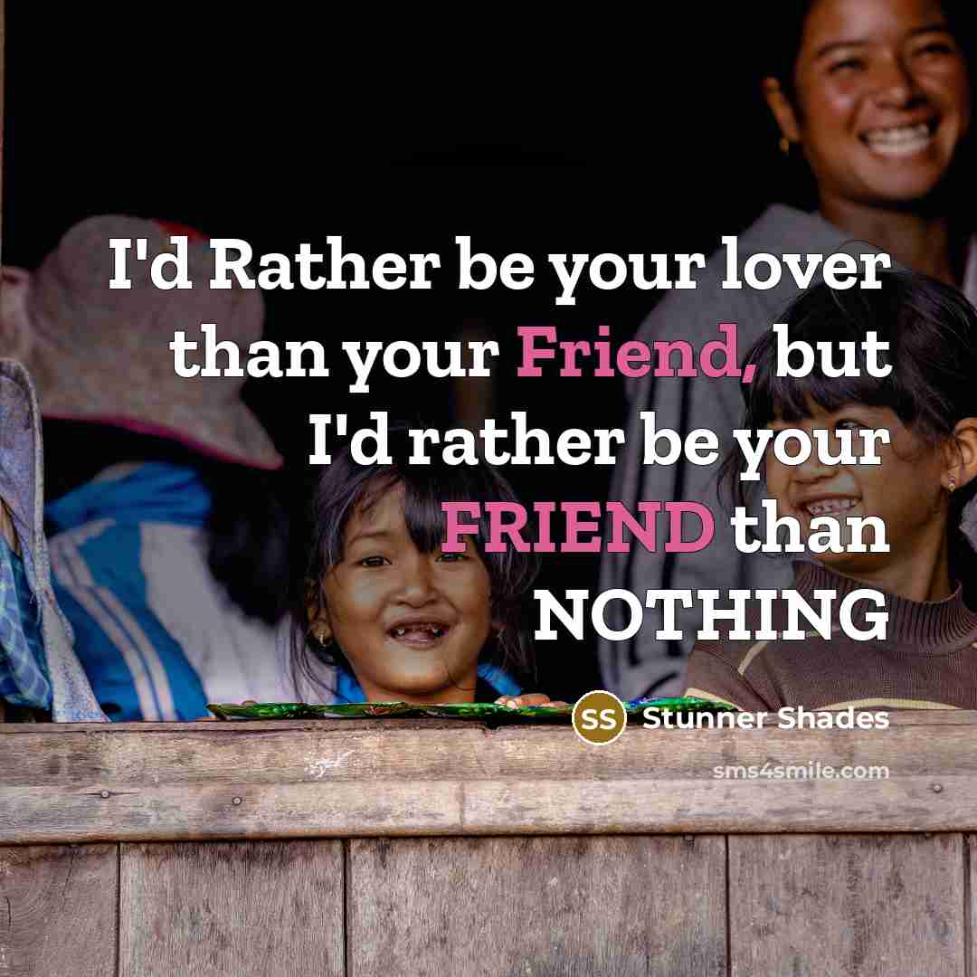 “I'd Rather be your lover than your Friend, but I'd…” quote by Stunner Shades