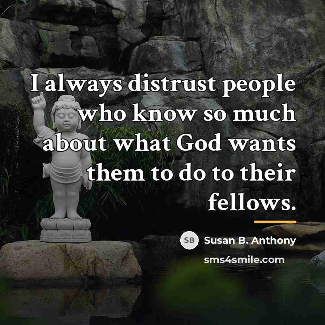 “I always distrust people who know so much about what…” quote by Susan B. Anthony