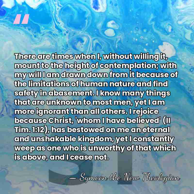 There are times when I, without willing it, mount to the height&hellip; - Symeon the New Theologian