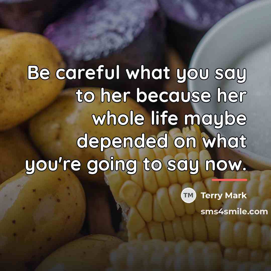 “Be careful what you say to her because her whole…” quote by Terry Mark