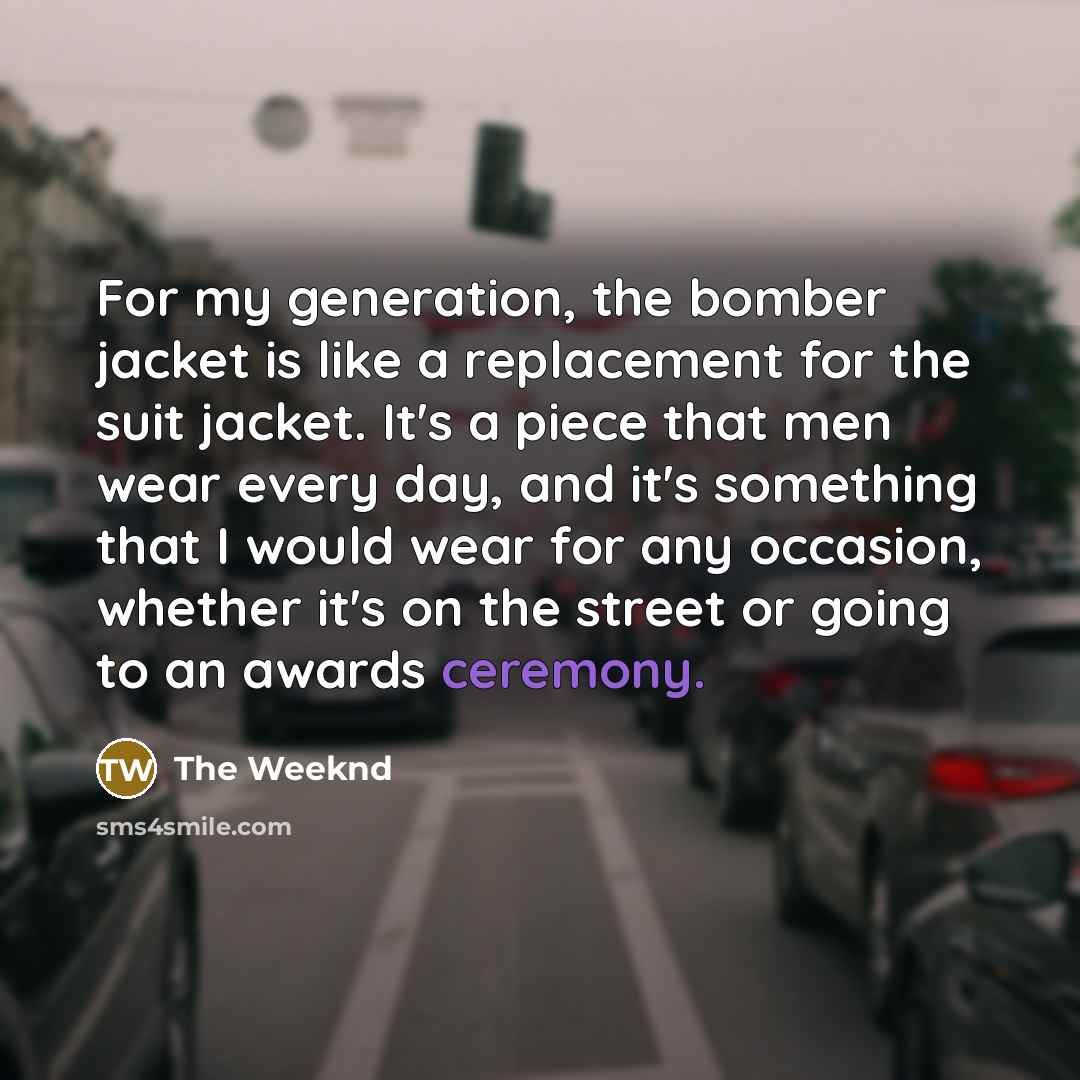“For my generation, the bomber jacket is like a replacement…” quote by The Weeknd