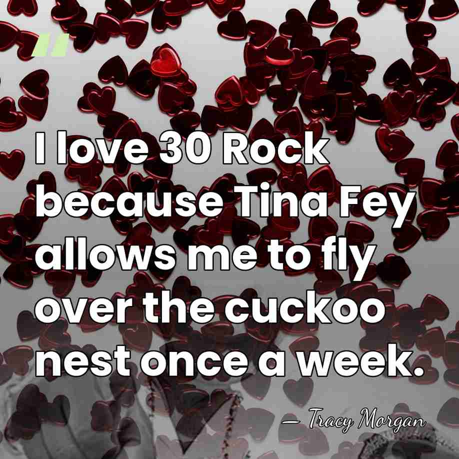 I love 30 Rock because Tina Fey allows me to fly over&hellip; - Tracy Morgan