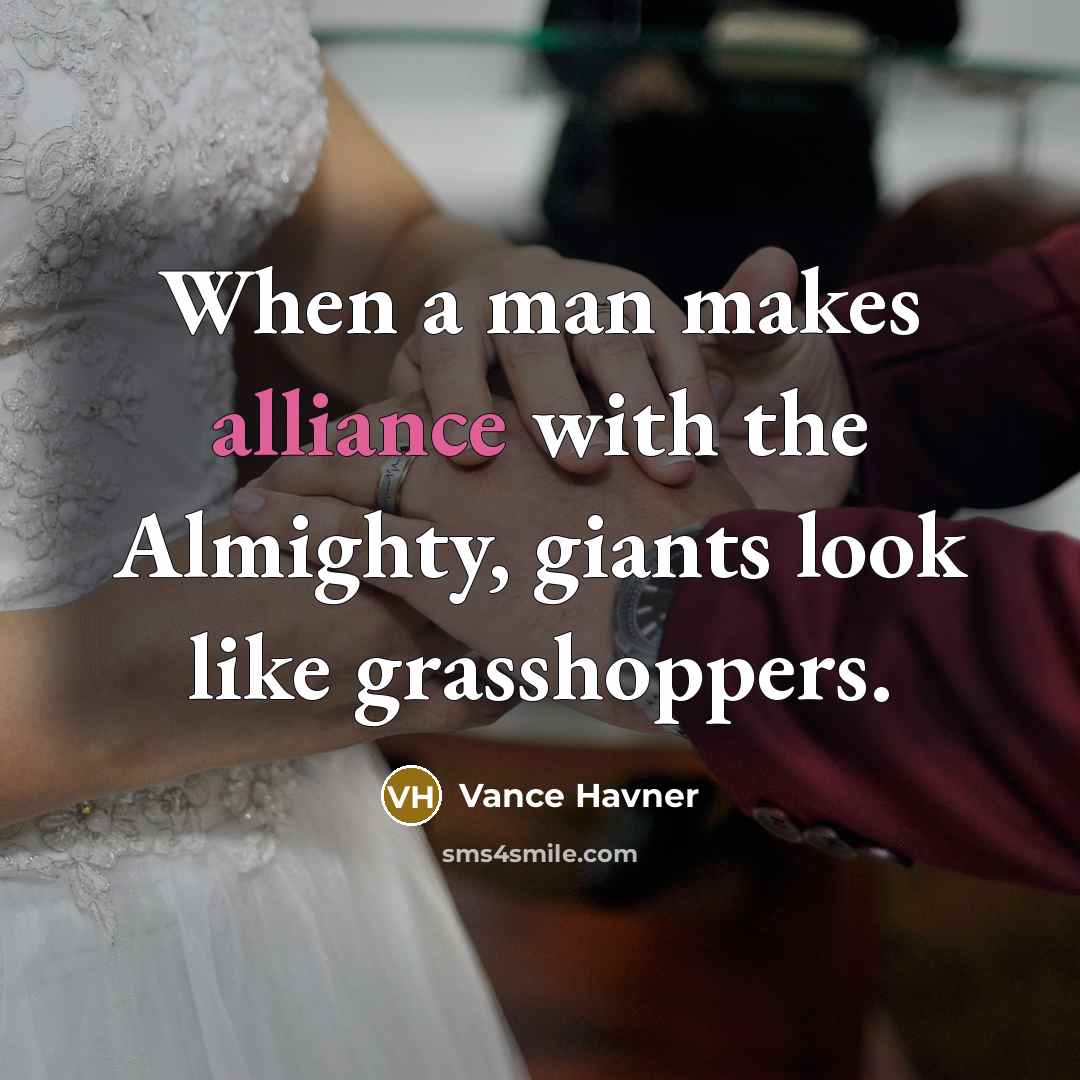 “When a man makes alliance with the Almighty, giants look…” quote by Vance Havner