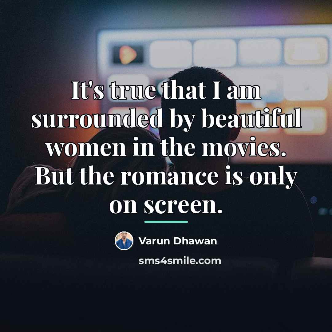 “It's true that I am surrounded by beautiful women in…” quote by Varun Dhawan