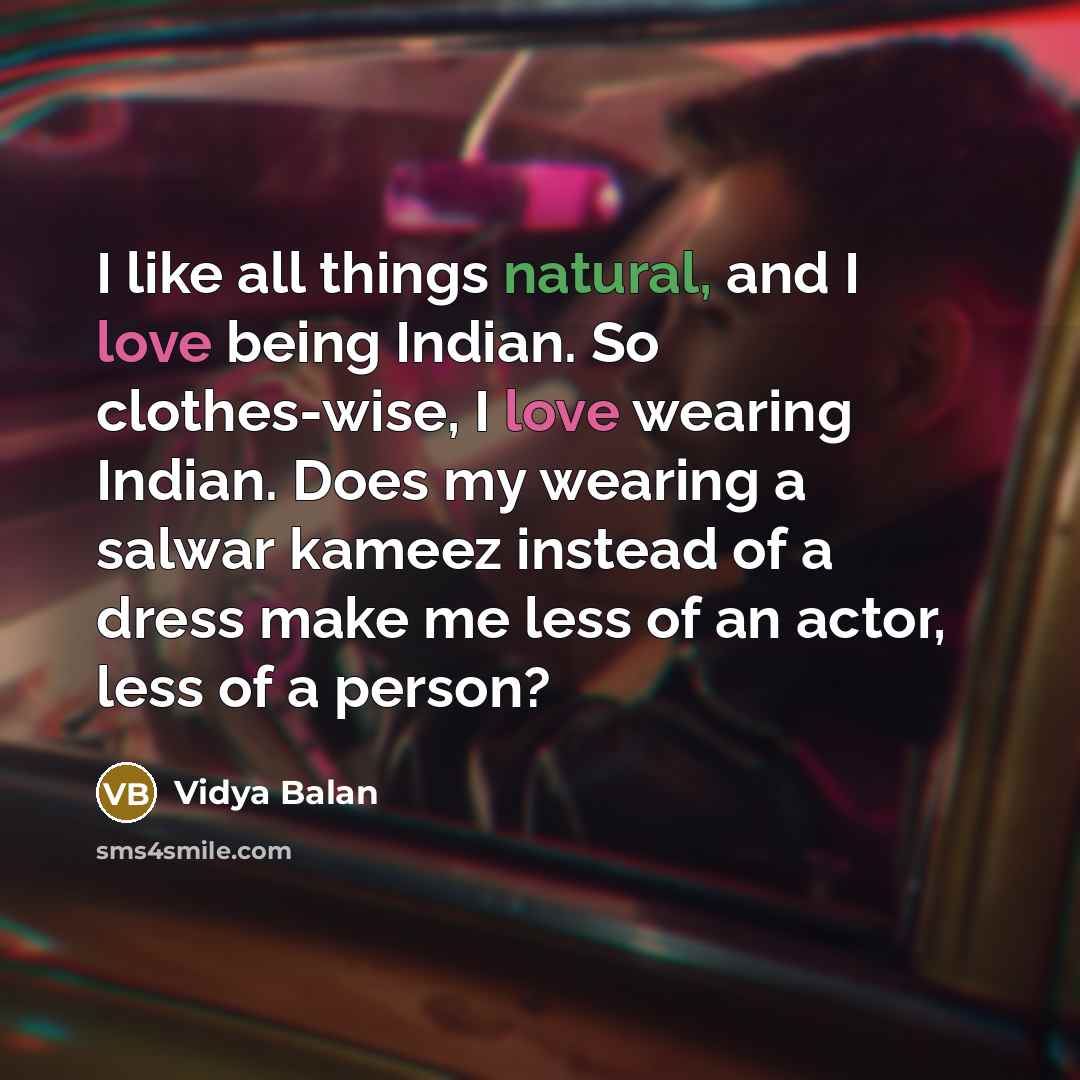 “I like all things natural, and I love being Indian.…” quote by Vidya Balan