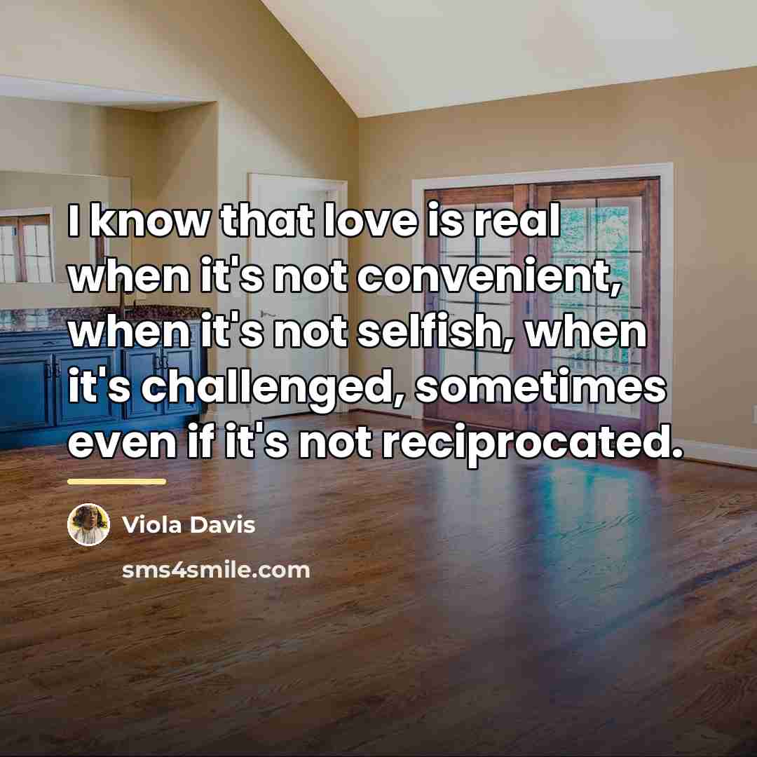 “I know that love is real when it's not convenient,…” quote by Viola Davis