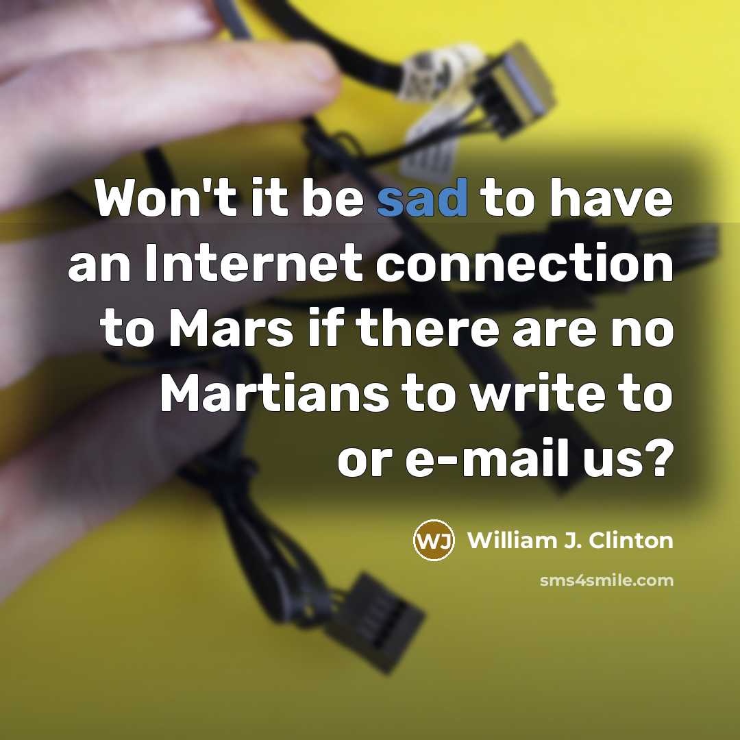“Won't it be sad to have an Internet connection to…” quote by William J. Clinton