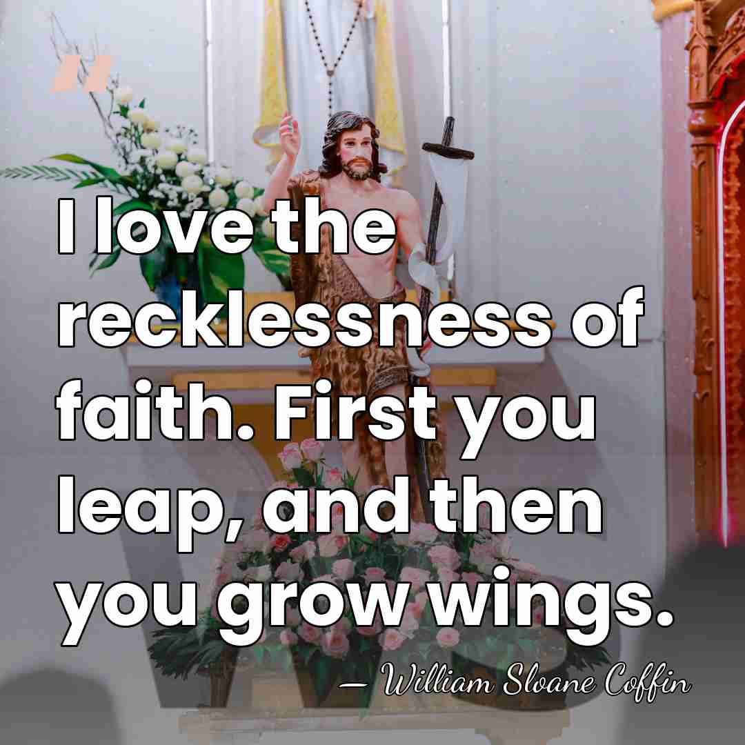 I love the recklessness of faith. First you leap, and then you&hellip; - William Sloane Coffin
