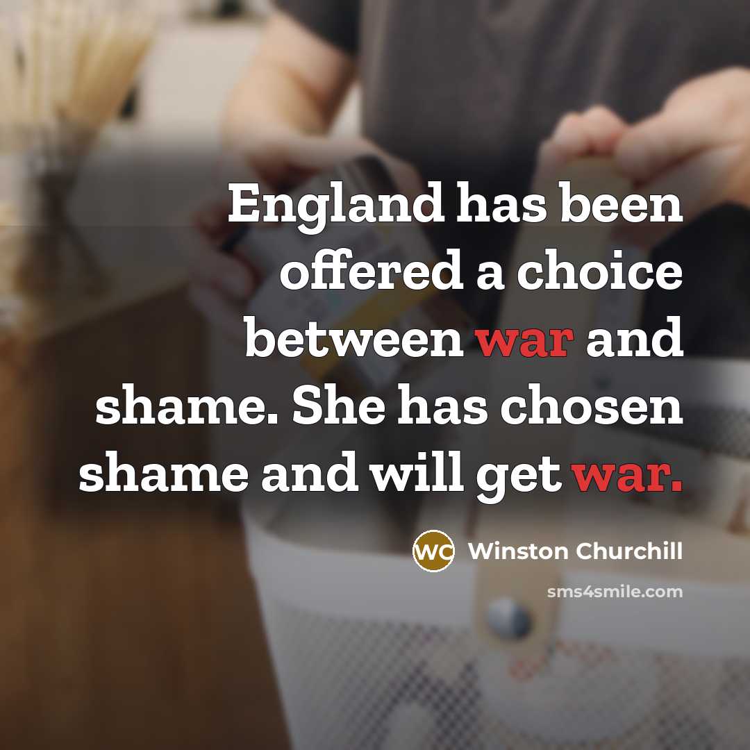 “England has been offered a choice between war and shame.…” quote by Winston Churchill