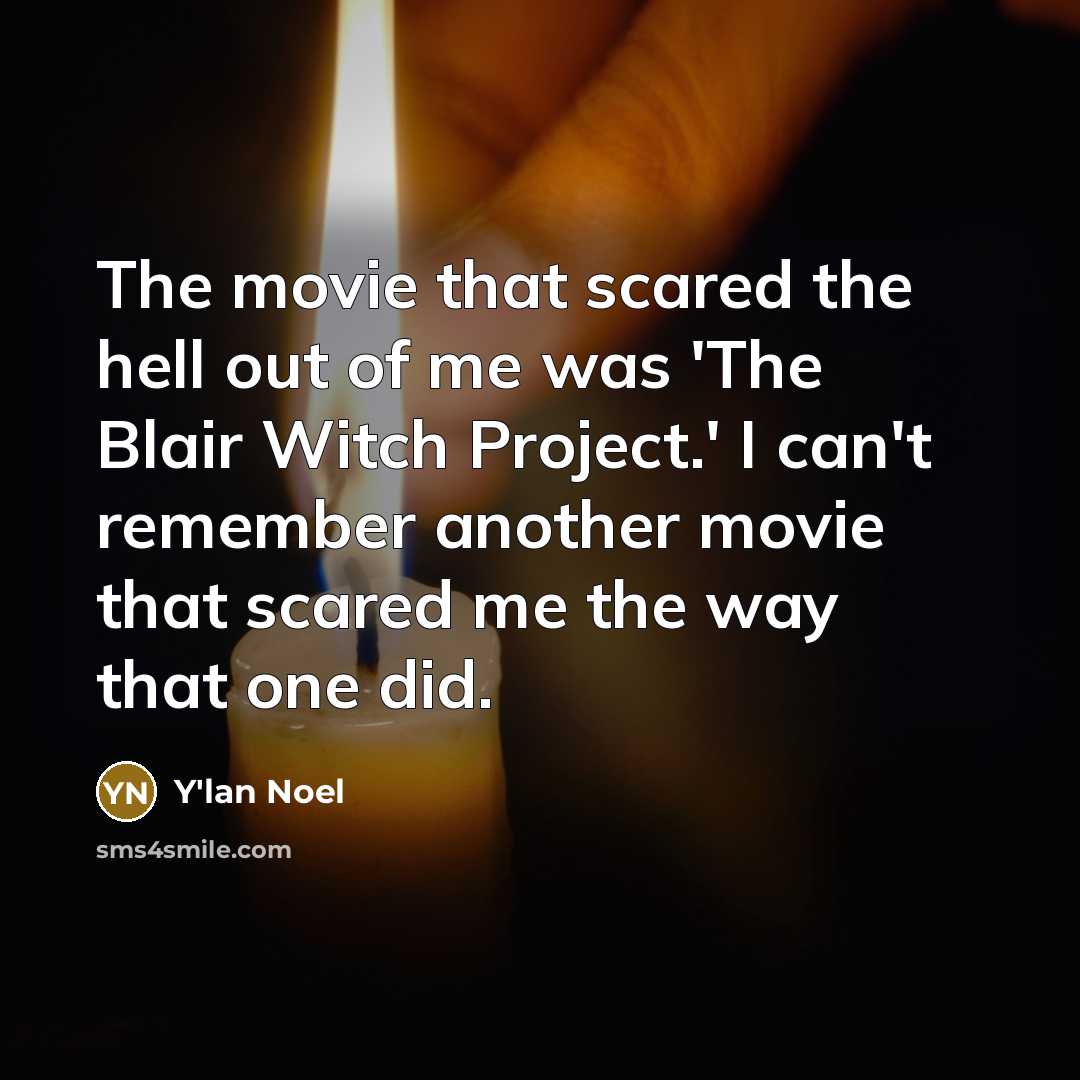 “The movie that scared the hell out of me was…” quote by Y'lan Noel