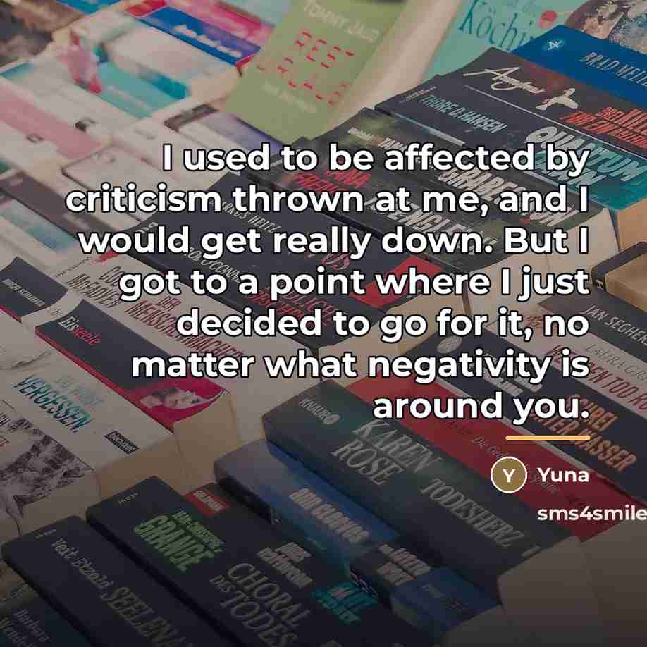 “I used to be affected by criticism thrown at me,…” quote by Yuna