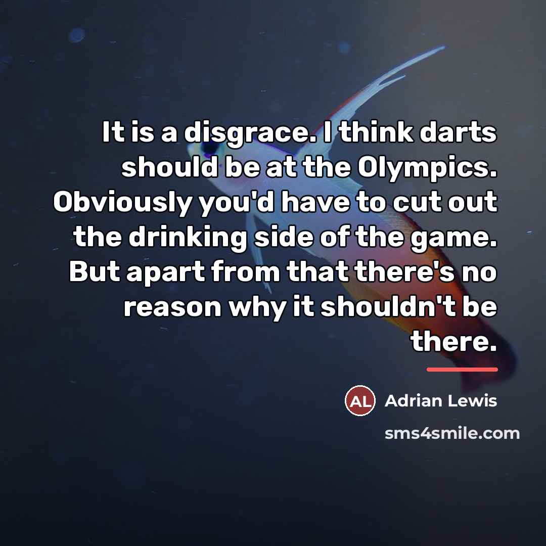 “It is a disgrace. I think darts should be at…” quote by Adrian Lewis