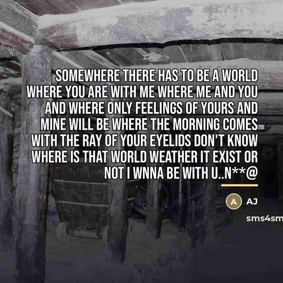 “Somewhere there has to be a world where you are…” quote by AJ