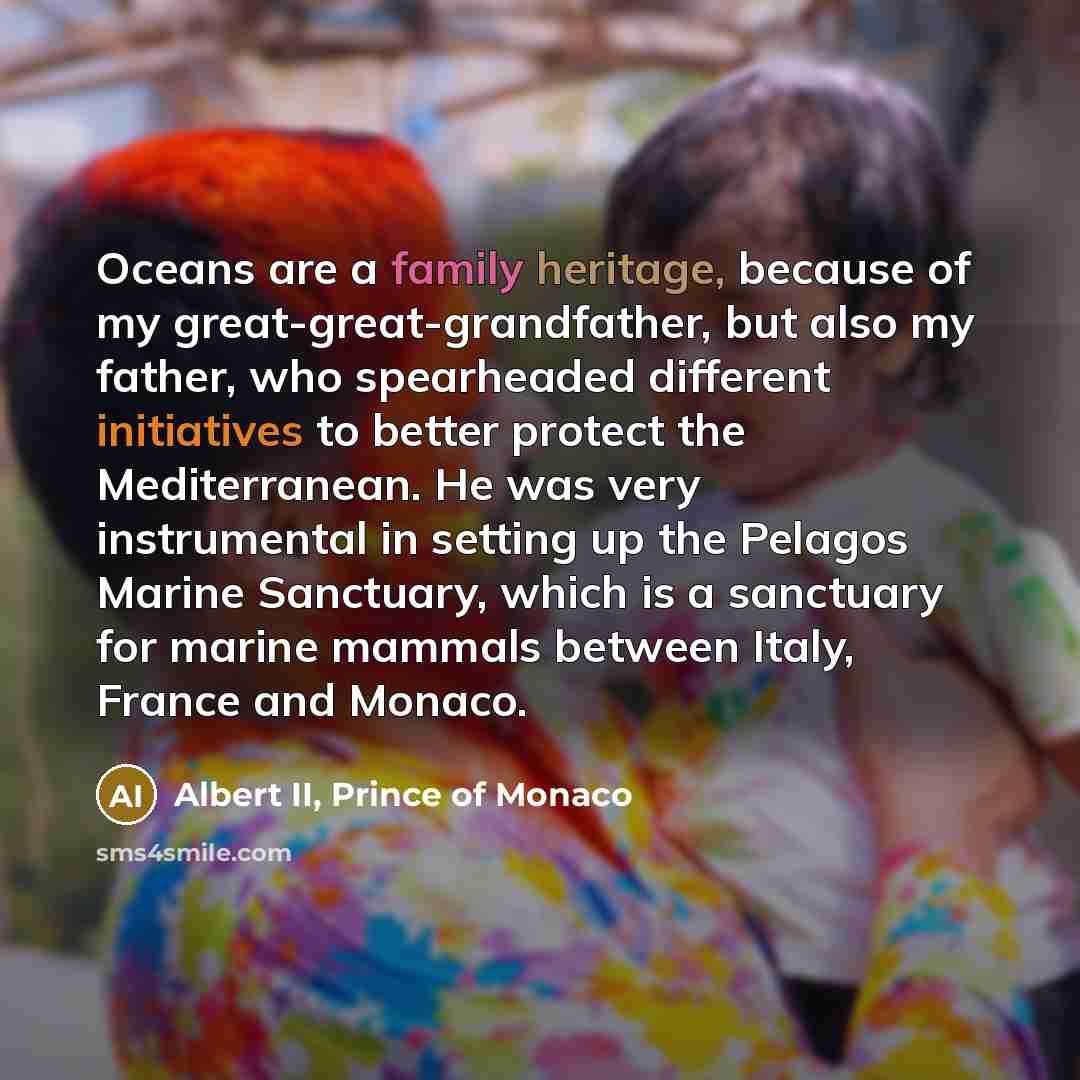 “Oceans are a family heritage, because of my great-great-grandfather, but…” quote by Albert II, Prince of Monaco