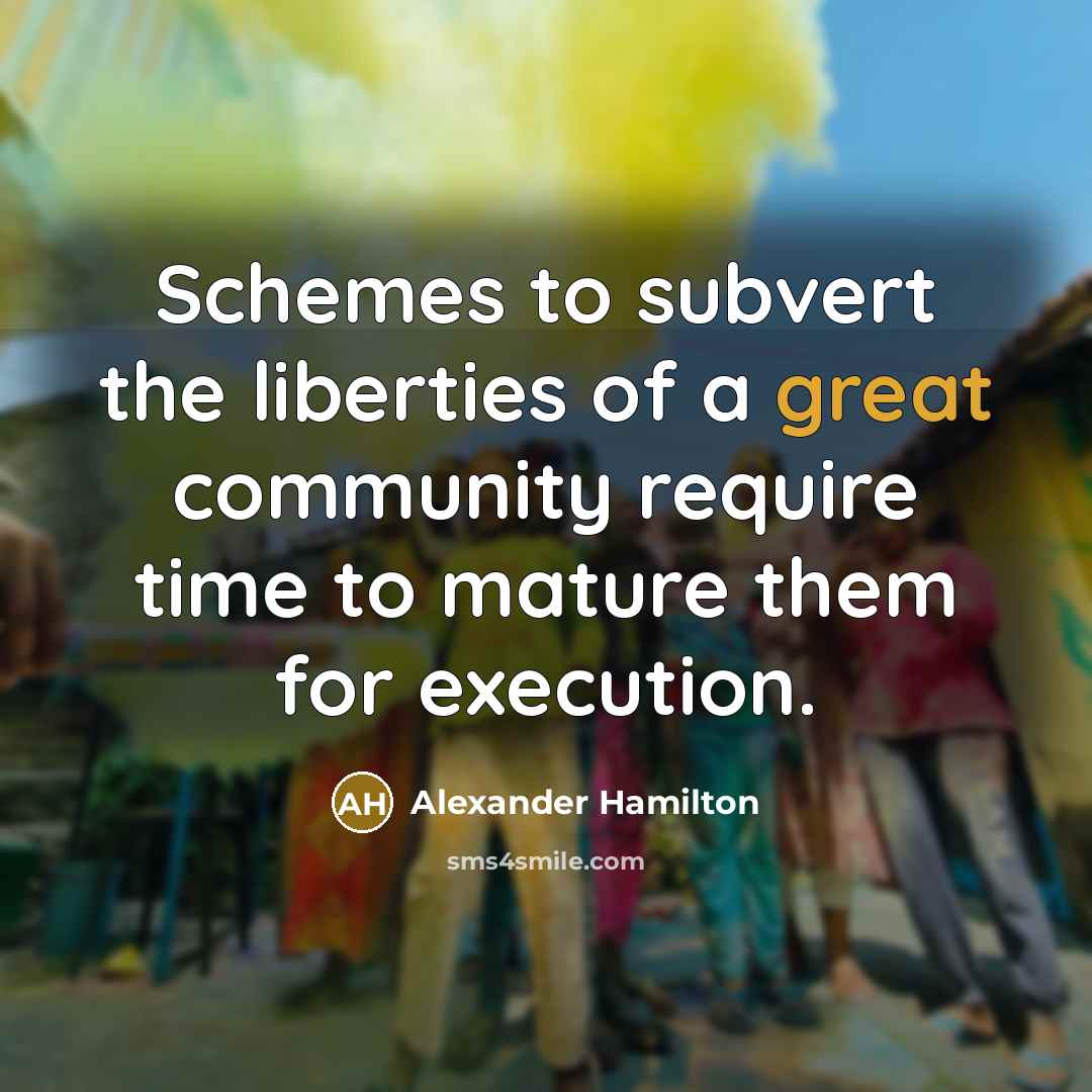 “Schemes to subvert the liberties of a great community require…” quote by Alexander Hamilton