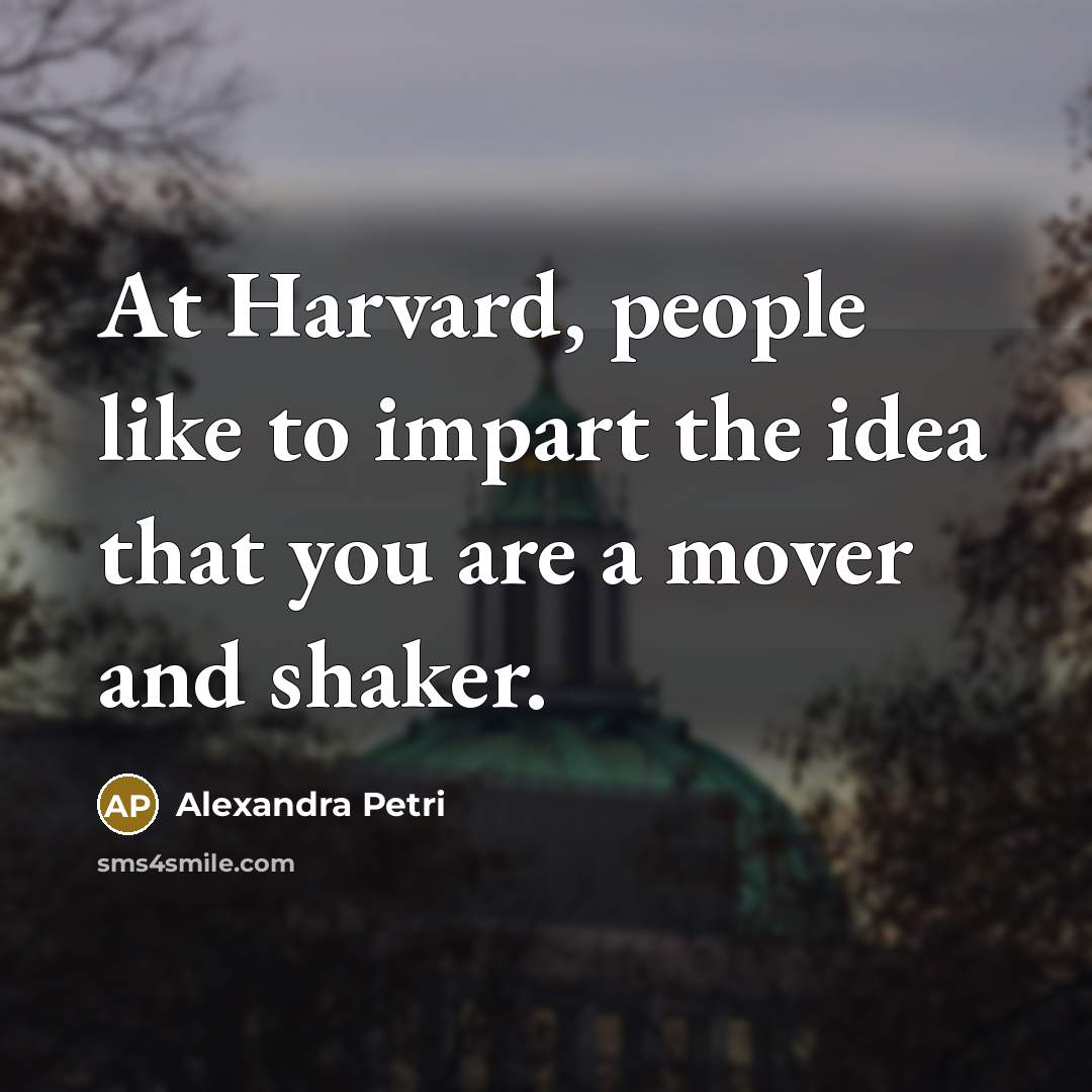 “At Harvard, people like to impart the idea that you…” quote by Alexandra Petri