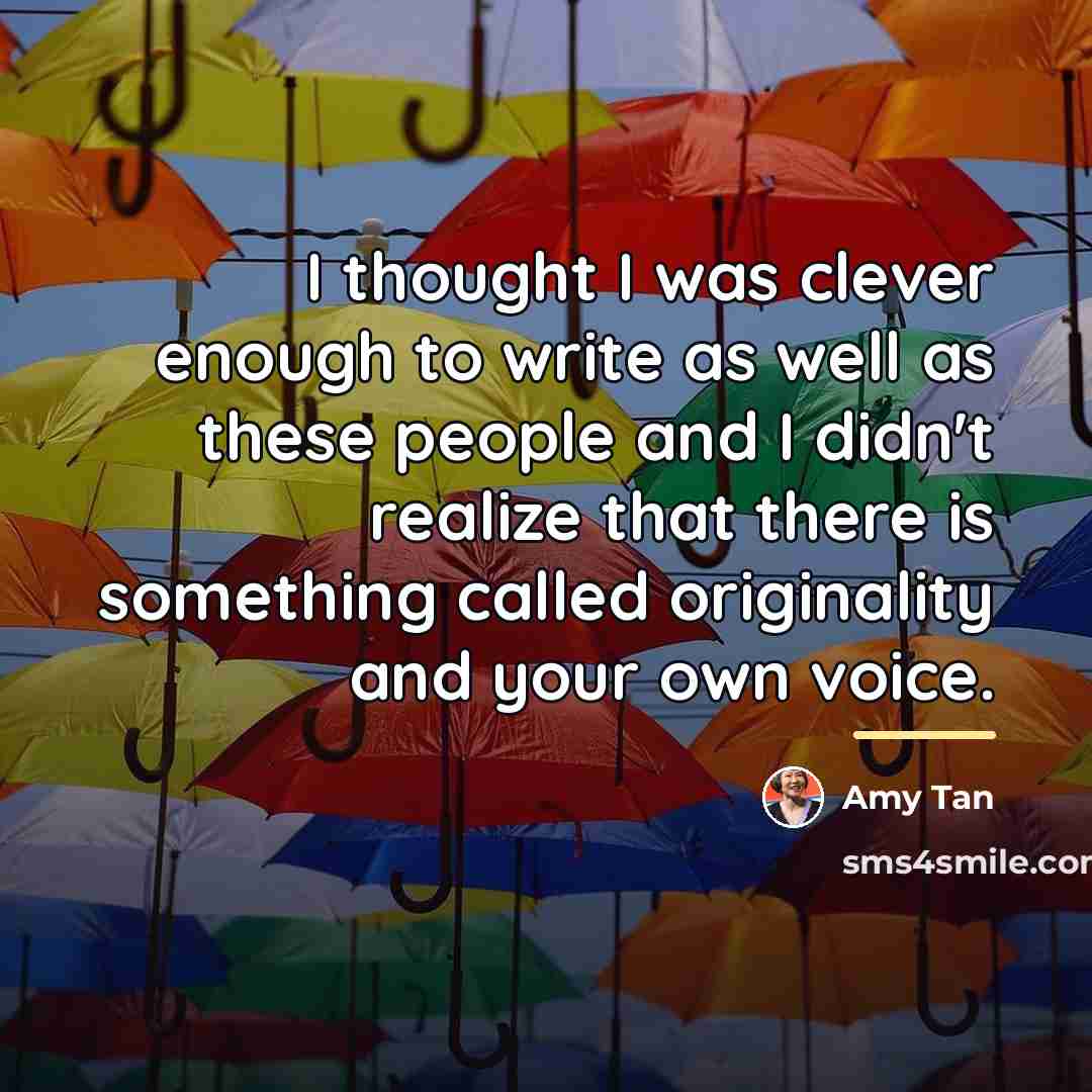 “I thought I was clever enough to write as well…” quote by Amy Tan
