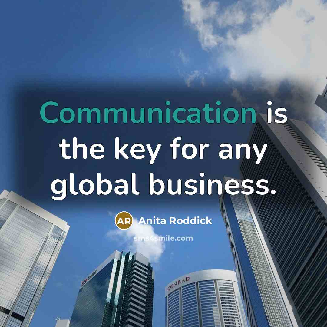 “Communication is the key for any global business.…” quote by Anita Roddick
