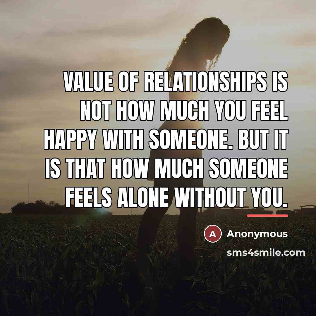 “Value of relationships is not how much you feel happy…” quote by Anonymous