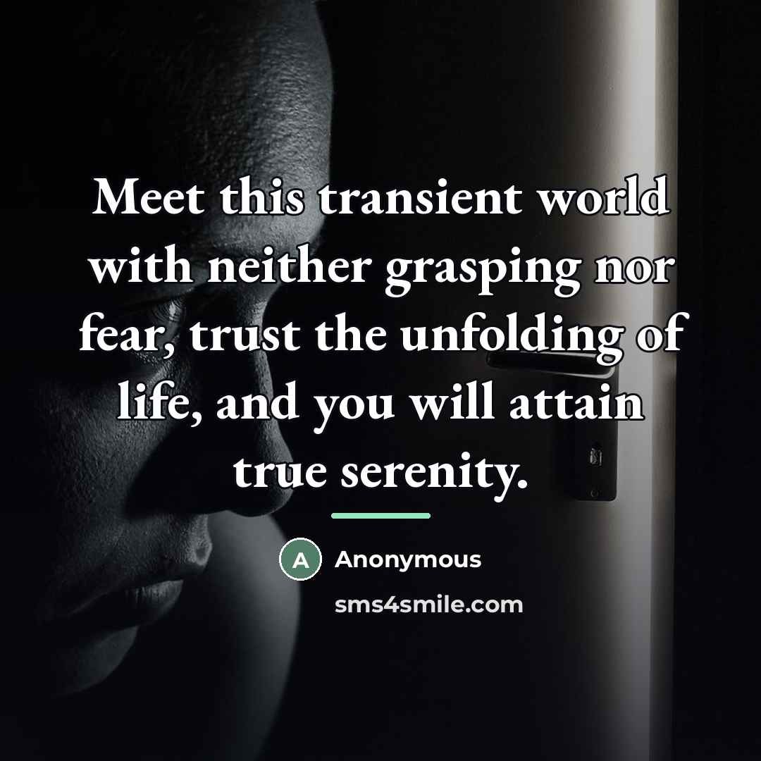 “Meet this transient world with neither grasping nor fear, trust…” quote by Anonymous