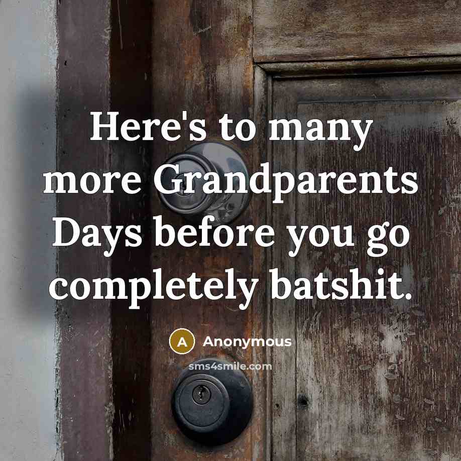 “Here's to many more Grandparents Days before you go completely…” quote by Anonymous