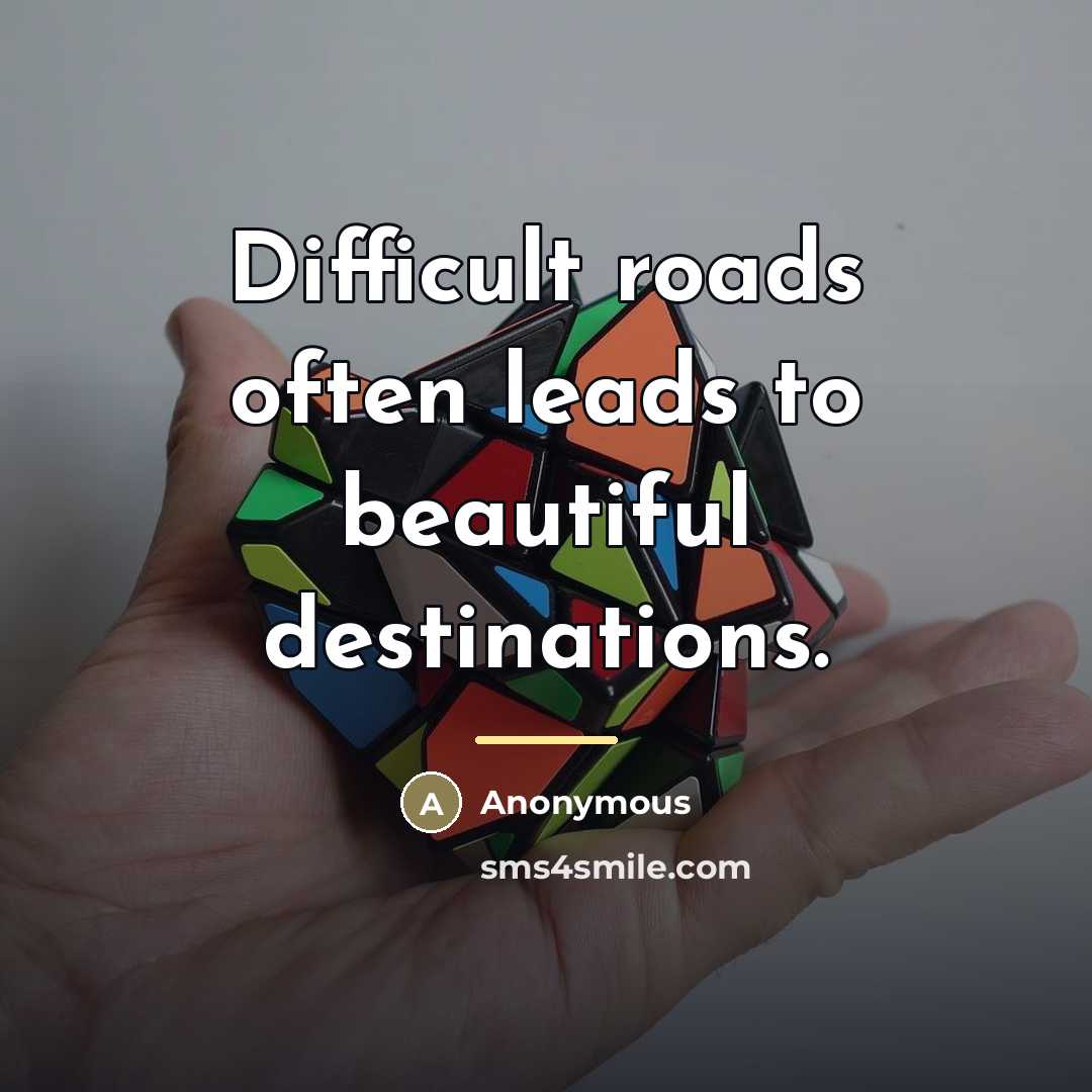 “Difficult roads often leads to beautiful destinations.…” quote by Anonymous