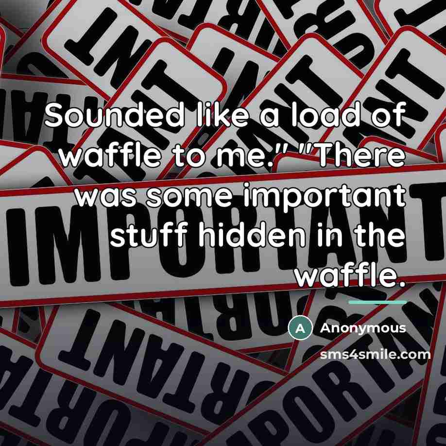“Sounded like a load of waffle to me." "There was…” quote by Anonymous